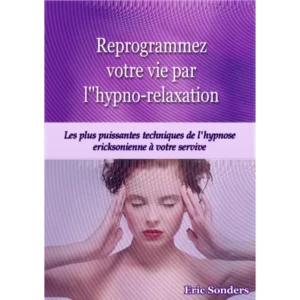 Reprogrammez votre vie par l'Hypno-Relaxation